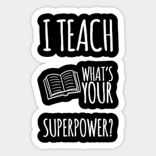 I TEACH WHATS YOUR SUPERPOWER Funny Teacher Gift Sticker